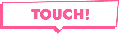 TOUCH!